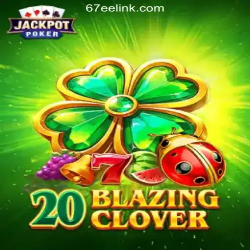 Explore the Exciting World of 20BlazingClover on 67EE.COM